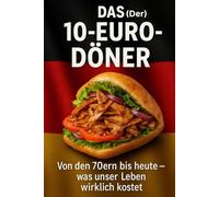 DAS-10 €- DÖNER: Von den 70ern bis heute - was unser Leben wirklich kostet.