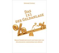 Das 1x1 der Geldanlage : Warum Sparbucher nichts zum Lesen sind und Genussscheine Ungeniessbar sein konnen
