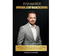 Das 1x1 der Immobilienfinanzierung: Strategien, Tipps und Fallstricke: So meistern Sie den Weg zu Ihrer Traumimmobilie