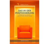 Das 1x1 der Positionierung: Finde deine Nische und stärke deine Marke (Marketing-Häppchen: Die Anti-Guru-Edition)