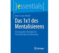 Das 1x1 des Mentalisierens: Ein kompakter Überblick für Psychotherapie und Beratung (essentials)