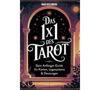 Das 1x1 des Tarot: Dein Anfänger Guide für Karten, Legesysteme & Deutungen