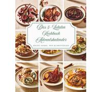 Das 5-Zutaten Kochbuch Adventskalender: Ein Kochbuch voller Wärme und Vorfreude - 24 besinnliche Rezepte mit nur 5 Zutaten, die Ihre Adventszeit mit ... Stunden und unvergesslichen Momenten erfüllen