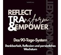 Das 90-Tage-System - Dankbarkeit, Reflexion und persönliches Wachstum: Dein strukturiertes Tagebuch für Achtsamkeit, mentale Stärke und tägliche Selbstentwicklung