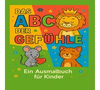 Das ABC der Gefühle: Ein Ausmalbuch für Kinder