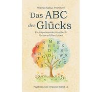 Das ABC des Glücks: Ein inspirierendes Handbuch für ein erfülltes Leben