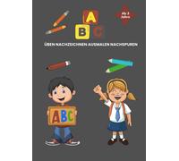 Das ABC für Kinder, ABC üben, lernen, nachzeichnen und ausmalen und zeichnen: Entdecke die Welt der Buchstaben Malspaß Taschenbuch.: ABC-Lernspaß: ... üben, nachzeichnen und ausmalen nachzeichnen