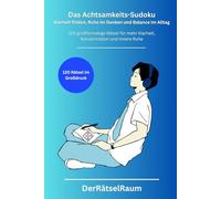 Das Achtsamkeits-Sudoku für Erwachsene - Klarheit finden, Ruhe im Denken und Balance im Alltag: 120 großformatige Rätsel für mehr Klarheit, ... für ... für Ruhe, Fokus und mentale Stärke)