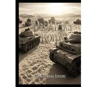 Das Afrika Korps: Die Geschichte des deutschen Expeditionskorps in Nordafrika während des Zweiten Weltkriegs