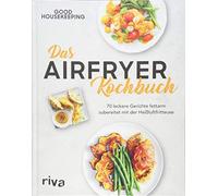 Das Airfryer-Kochbuch: 70 leckere Gerichte fett, Housekeeping.