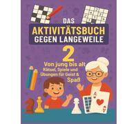 Das Aktivitätsbuch gegen Langeweile 2: Von jung bis alt - Rätsel, Spiele und Übungen für Geist & Spaß: Kreuzworträtsel, Sudoku, Wortsuchrätsel, ... für Senioren, Erwachsene & Kinder