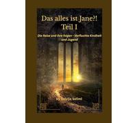 Das alles ist Jane?!: Die Reise und ihre folgen- Verfluchte Kindheit und Jugend