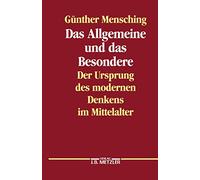Das Allgemeine und das Besondere: Der Ursprung des modernen Denkens im Mittelalter