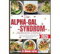 Das Alpha-Gal-Syndrom-Kochbuch für Anfänger 2025: Einfache und köstliche, allergiefreie Rezepte für ein angenehmes Leben ohne Säugetierfleisch
