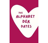 Das Alphabet der Dates: 100 Aktivitäten für Paare | Ein Paarbuch zum gemeinsamen Ausfüllen mit Fotos