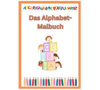 Das Alphabet-Malbuch: Malbuch für Kinder - Entdecke die bunte Welt der Buchstaben