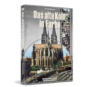 Das alte Köln in Farbe: Eine historische Filmreise