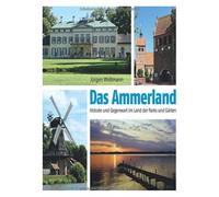 Das Ammerland: Historie und Gegenwart im Land der Parks und Garten, Woltmann.