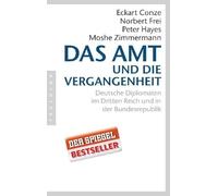 Das Amt und die Vergangenheit: Deutsche Diplomaten im Dritten Reich und in der Bundesrepublik