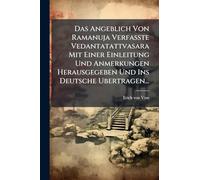 Das Angeblich Von Ramanuja Verfasste Vedantatattvasara Mit Einer Einleitung Und Anmerkungen Herausgegeben Und Ins Deutsche Ubertragen...