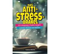 Das Anti-Stress-Orakel: 333 entspannte Prophezeiungen zwischen Burnout und Balance