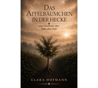 Das Apfelbäumchen in der Hecke - eine Geschichte über Nähe ohne Halt: Du bist geblieben. Nur nicht bei mir.