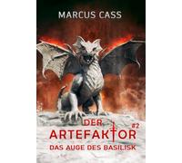 Das Auge des Basilisk (Der Artefaktor Buch 2): Eine Historische Portal Progression-Fantasy Serie