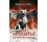 Das Auge des Basilisk (Der Artefaktor Buch 2): Eine Historische Portal Progression-Fantasy Serie