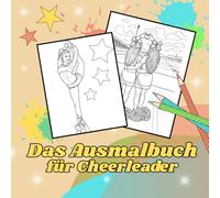 Das Ausmalbuch für Cheerleader: Für alle, die Cheerleading lieben | Echte Einblicke statt Klischees | Kreatives Ausmalbuch für Entspannung & Freude | Tolle Motive für Kinder, Teenager & Erwachsene