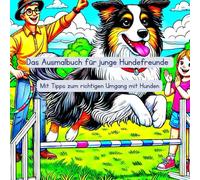 Das Ausmalbuch für junge Hundefreunde: Mit Tipps zum richtigen Umgang mit Hunden (Tierfreunde entdecken…)