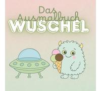 Das Ausmalbuch - Wuschel Mein erstes Ausmalbuch ab 2 Jahren !: Ausmalspaß für Kinder ab 2 Jahren - Süße Monster-Motive zum Malen und Lernen