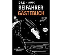 Das Auto Beifahrer Gästebuch: Die Katastrophen-Edition für mutige Mitfahrer mit Humor - Das witzigste Geschenk für Fahranfänger und Profis