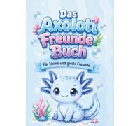 Das Axolotl Freundebuch: Für kleine und große Freunde