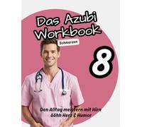 Das Azubi Workbook 8. Thema Schmerz. "Tut’s hier weh?" Pflege-Azubis begegnen dem Schmerz - interaktiv, alltagstauglich, einfühlsam.: ... für die Pflege“ Die Azubi-Workbook-Reihe)