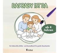 Das Baby ist da: Ein liebevolles Erklär- und Ausmalbuch für große Geschwister ab 4 Jahren | Kinderbuch zur Vorbereitung auf das Baby (Große Geschwister liebevoll begleiten)