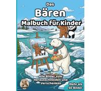 Das Bären-Malbuch für Kinder: über 50 schöne Ausmalbilder für Mädchen und Jungen ab 3 Jahren (Tier-Malbücher für Kinder)
