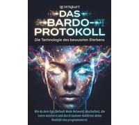 DAS BARDO-PROTOKOLL - Die Technologie des bewussten Sterbens (schwarz/weiss-Edition): Wie du dein Ego (Default Mode Network) abschaltest, die Leere ... deine Realität neu programmierst.