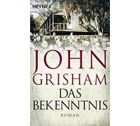 Das Bekenntnis: Roman, Grisham, Dorn-Ruhl, Reiter, Im 9783453439986 New.