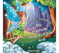 Das besondere Ausmalbuch: Die magische Feen- & Elfenwelt: Über 60 wunderschöne Feen- und Elfen-Ausmalbilder mit extra Illustrationen für Kinder, ... Entspannung und zum Fördern der Kreativität.