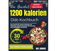 Das bewährte 1200-Kalorien-Diät-Kochbuch: Eine Schritt-für-Schritt-Anleitung mit einfachen, leckeren Rezepten für schnelles und nachhaltiges Abnehmen