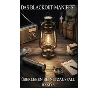 Das Blackout-Manifest: Die Architektur des Überlebens in einer Welt ohne digitale Infrastruktur (Die Manifest-Reihe)