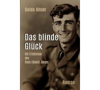 Das blinde Glück: Die Erlebnisse des Hans Eduard Jaeger