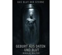 Das Blut der Sterne - Geburt aus Daten und Blut - Hard SciFy: Der Erste Träger erwacht