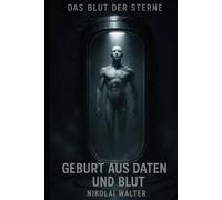 Das Blut der Sterne - Geburt aus Daten und Blut - Hard SciFy: Der Erste Träger erwacht