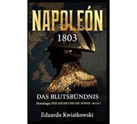 DAS BLUTSBÜNDNIS - NAPOLEON 1803: Pentalogie - DER ADLER UND DIE SONNE - BUCH I (Alternative Geschichte)