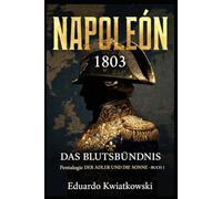 DAS BLUTSBÜNDNIS - NAPOLEON 1803: Pentalogie - DER ADLER UND DIE SONNE - BUCH I (Alternative Geschichte)