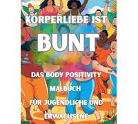 Das Body Positivity Malbuch für Erwachsene & Jugendliche - empowernde Ausmalmotive zu Selbstakzeptanz, Vielfalt und starken Körpern