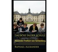 Das Böse in der Schule: Alexander Freiherr von Tannenberg (Alexander von Tannenberg)