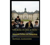 Das Böse in der Schule: Alexander Freiherr von Tannenberg (Alexander von Tannenberg)