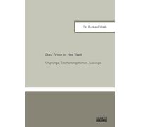 Das Böse in der Welt: Ursprünge, Erscheinungsformen, Auswege